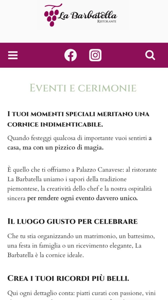 Screenshot della versione mobile della pagina "eventi e cerimonie" del sito La Barbatella.
Il nuovo sito del ristorante La Barbatella è responsive e ottimizzato anche per smartphone e tablet.